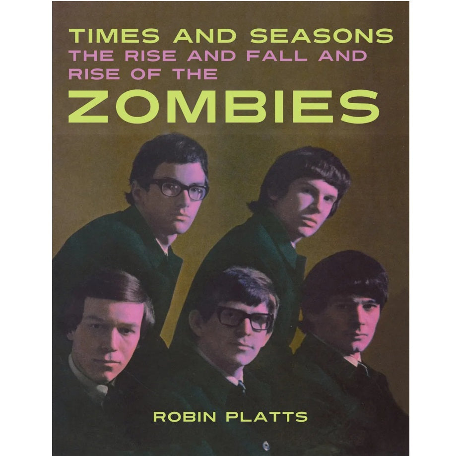 Platts, Robin "Times and Seasons - The Rise and Fall and Rise of The Zombies" Book