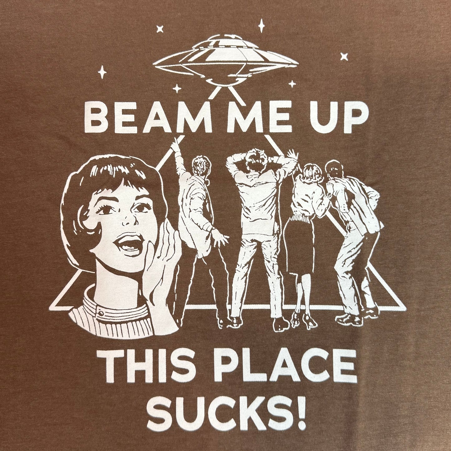 Beam Me Up, This Place Sucks - Shirt