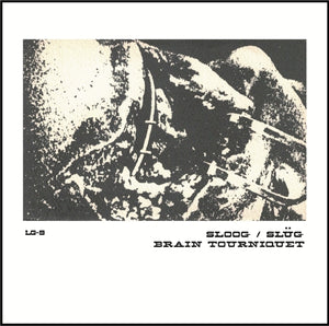 Sloog / Brain Tourniquet split LP