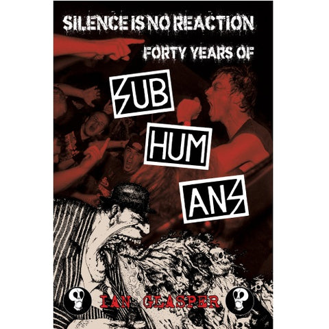 Silence Is No Reaction: Forty Years of Subhumans - Book
