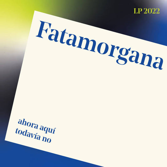 Fatamorgana “Ahora Aquí, Todavía No” LP