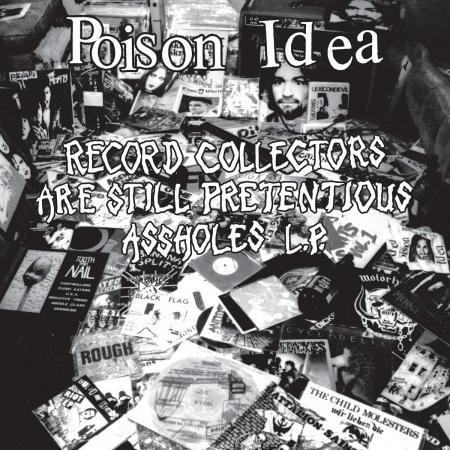 Poison Idea "Record Collectors Are Still Pretentious Assholes" LP